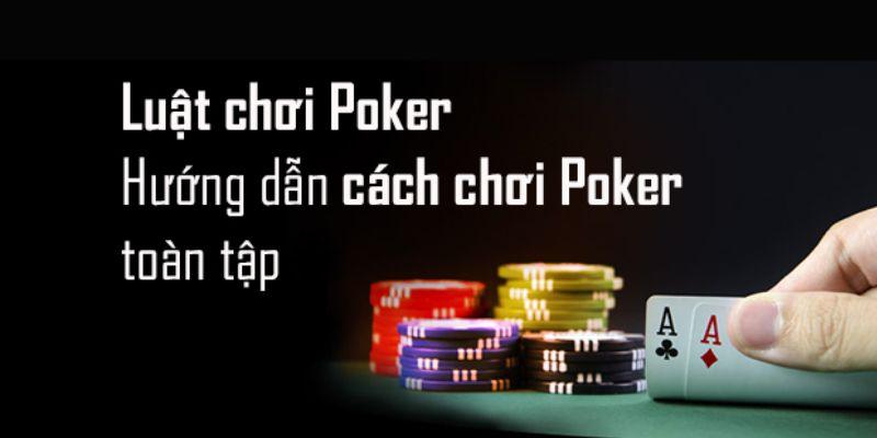 Nắm vững cách chơi Poker qua quy luật cơ bản