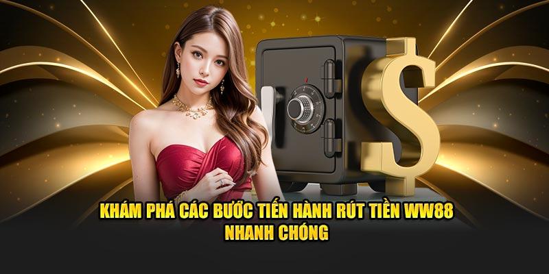 Khám phá các bước tiến hành Rút tiền ww88 nhanh chóng