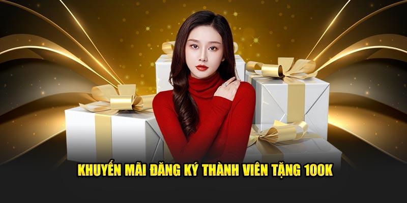 Khuyến mãi đăng ký thành viên tặng 100K