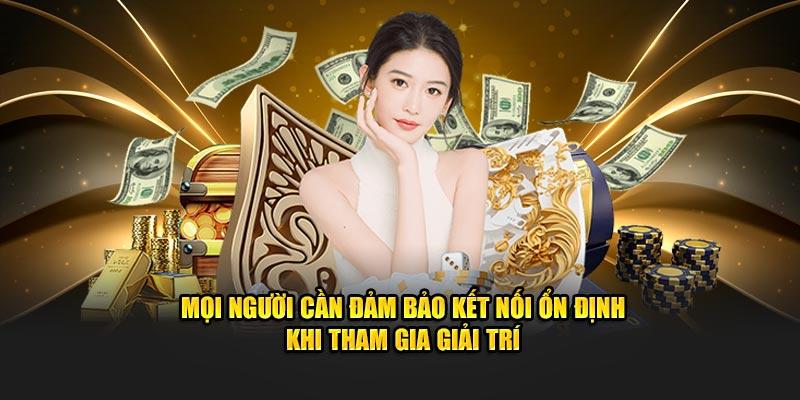 Mọi người cần đảm bảo kết nối ổn định khi tham gia giải trí