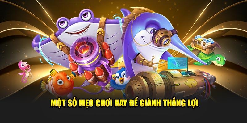 Một số mẹo chơi hay để giành thắng lợi tại bắn cá Jackpot