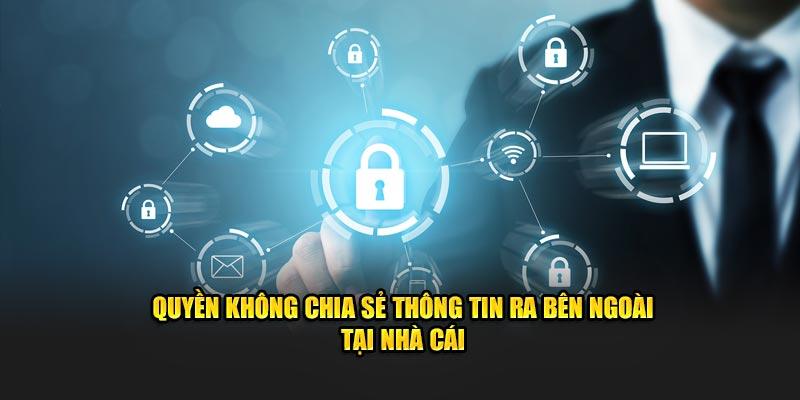 Quyền không chia sẻ thông tin ra bên ngoài tại nhà cái