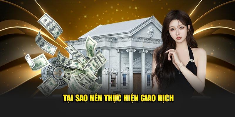                                           Tại sao nên thực hiện giao dịch