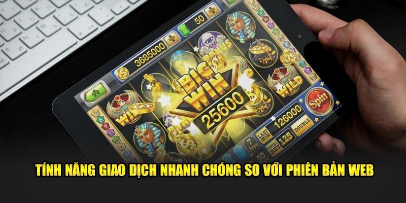 Tính năng giao dịch nhanh chóng so với phiên bản web